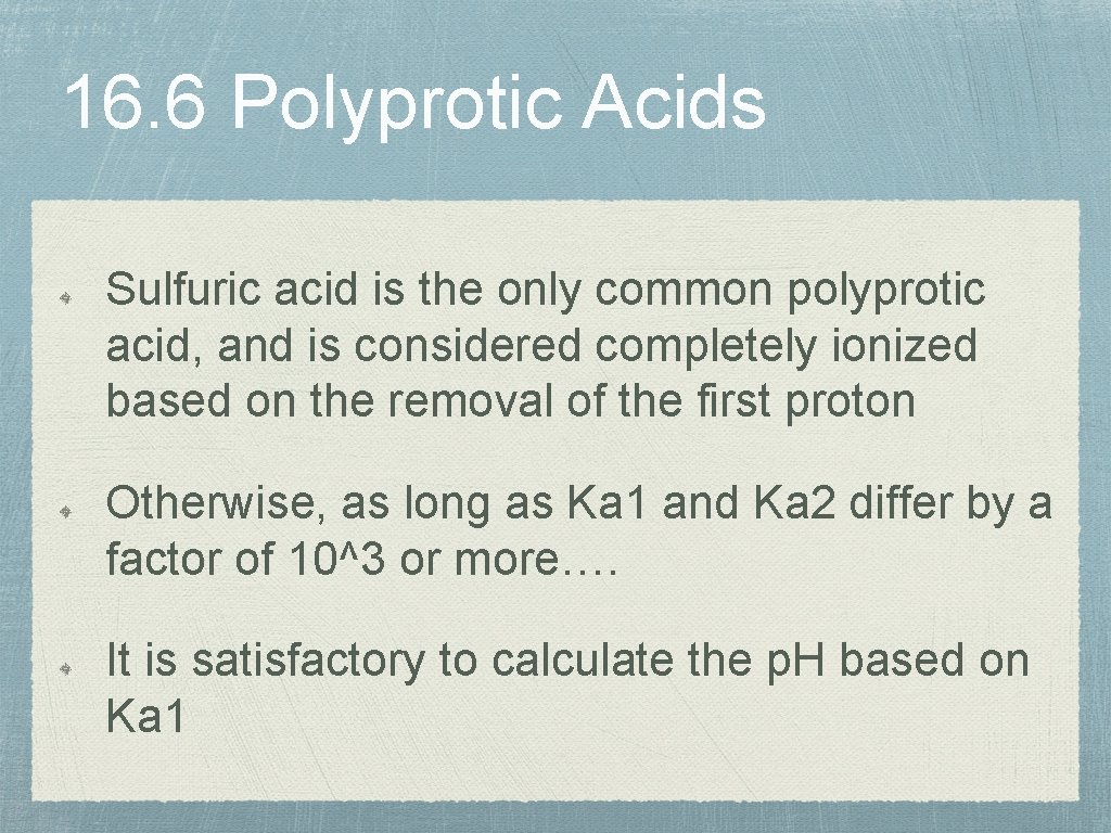 16. 6 Polyprotic Acids Sulfuric acid is the only common polyprotic acid, and is