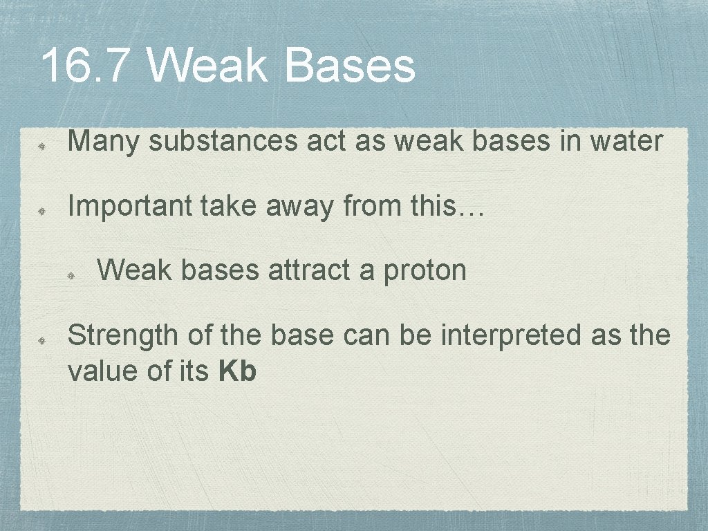 16. 7 Weak Bases Many substances act as weak bases in water Important take