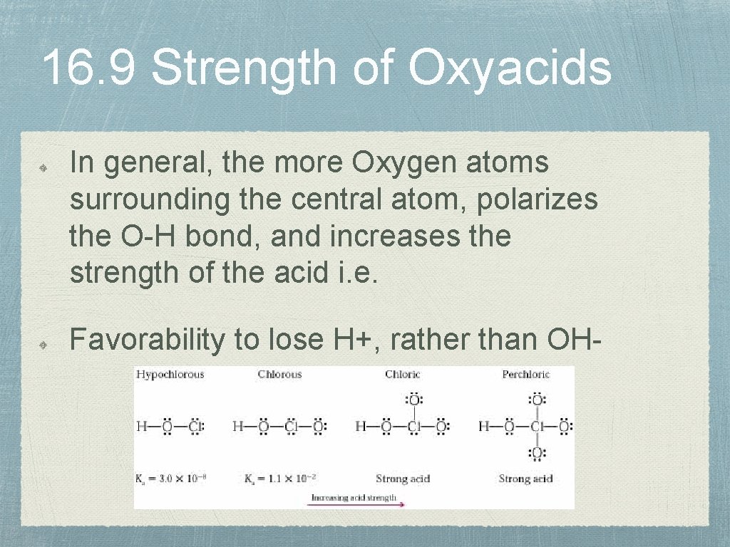 16. 9 Strength of Oxyacids In general, the more Oxygen atoms surrounding the central