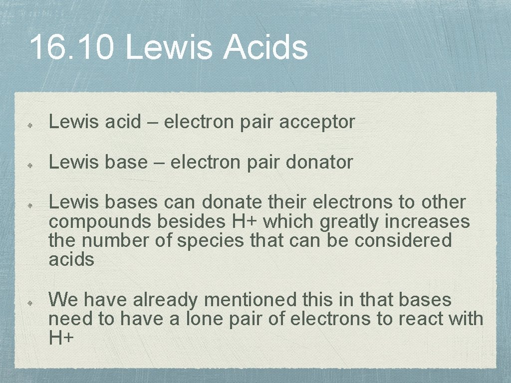 16. 10 Lewis Acids Lewis acid – electron pair acceptor Lewis base – electron