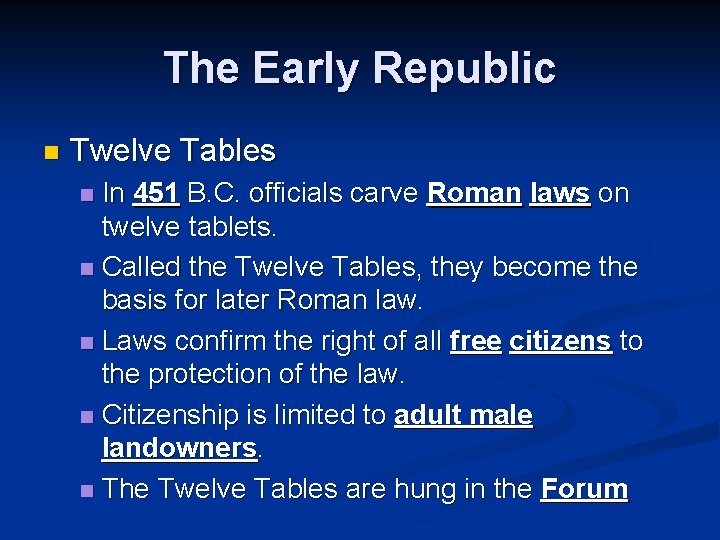 The Early Republic n Twelve Tables In 451 B. C. officials carve Roman laws
