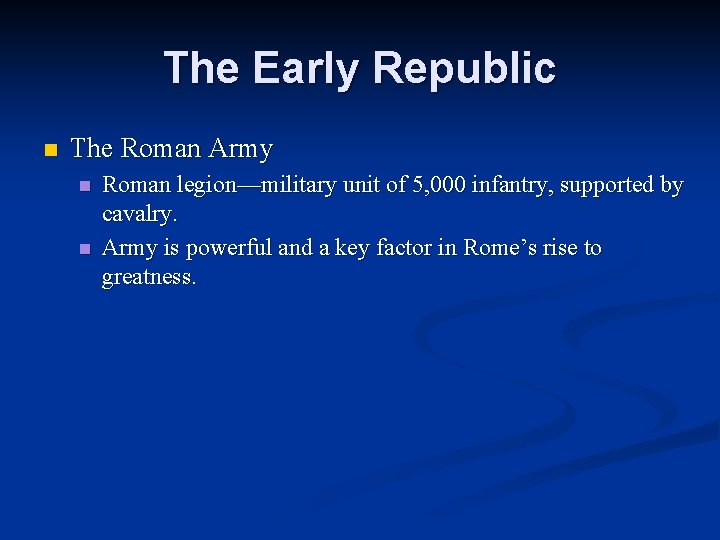 The Early Republic n The Roman Army n n Roman legion—military unit of 5,