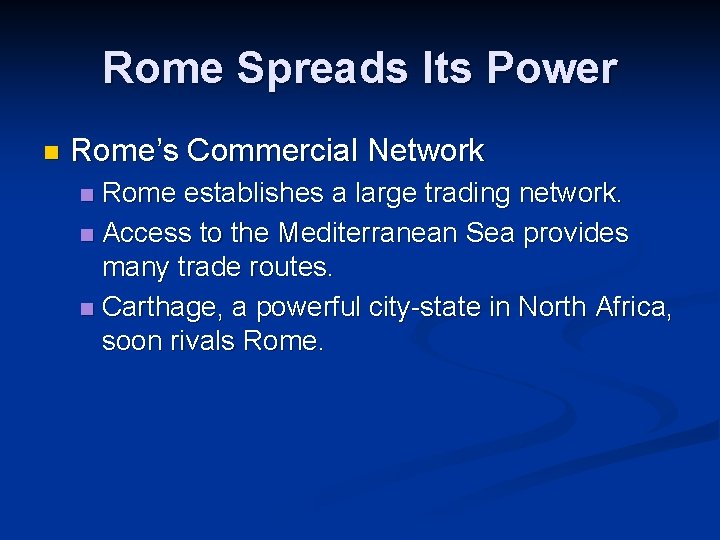 Rome Spreads Its Power n Rome’s Commercial Network Rome establishes a large trading network.