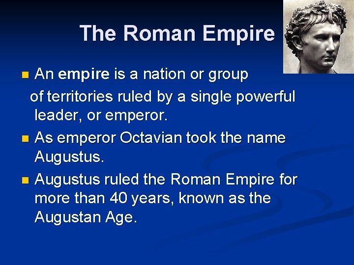 The Roman Empire An empire is a nation or group of territories ruled by