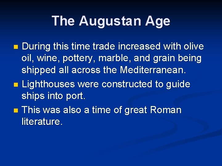 The Augustan Age During this time trade increased with olive oil, wine, pottery, marble,