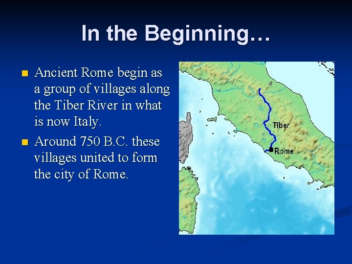 In the Beginning… n n Ancient Rome begin as a group of villages along