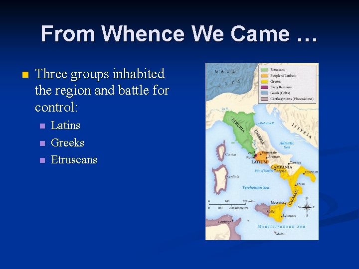 From Whence We Came … n Three groups inhabited the region and battle for
