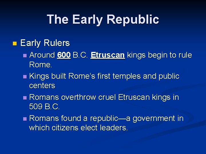 The Early Republic n Early Rulers Around 600 B. C. Etruscan kings begin to