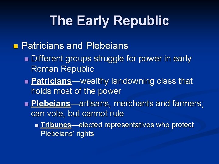The Early Republic n Patricians and Plebeians Different groups struggle for power in early