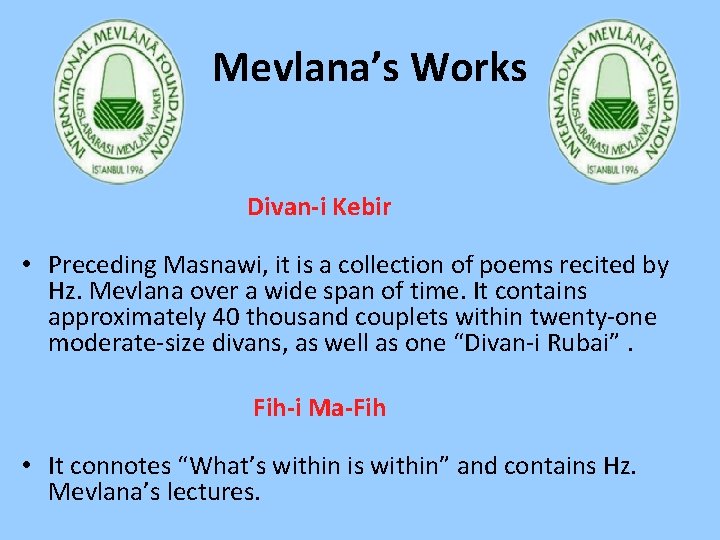 Mevlana’s Works Divan-i Kebir • Preceding Masnawi, it is a collection of poems recited