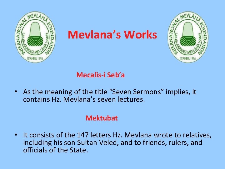 Mevlana’s Works Mecalis-i Seb’a • As the meaning of the title “Seven Sermons” implies,