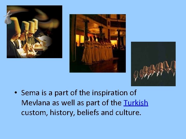  • Sema is a part of the inspiration of Mevlana as well as