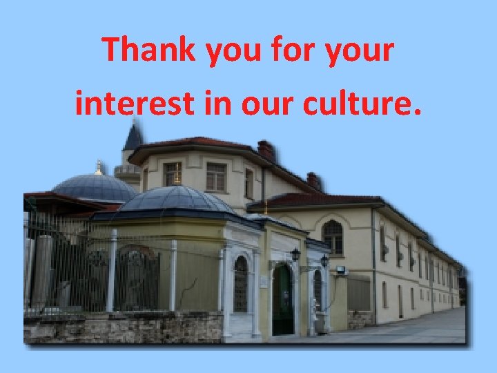 Thank you for your interest in our culture. 