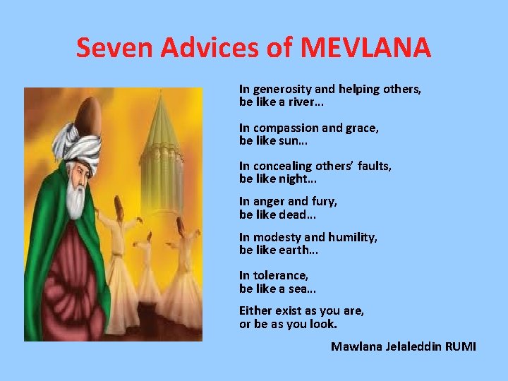 Seven Advices of MEVLANA In generosity and helping others, be like a river… In