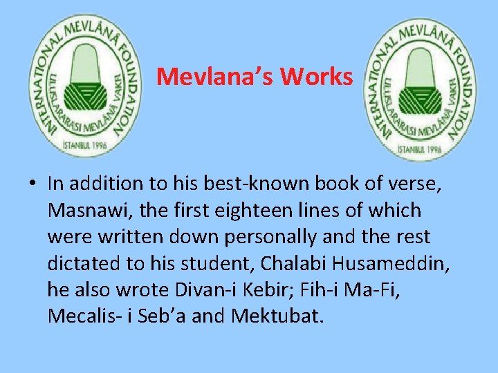 Mevlana’s Works • In addition to his best-known book of verse, Masnawi, the first