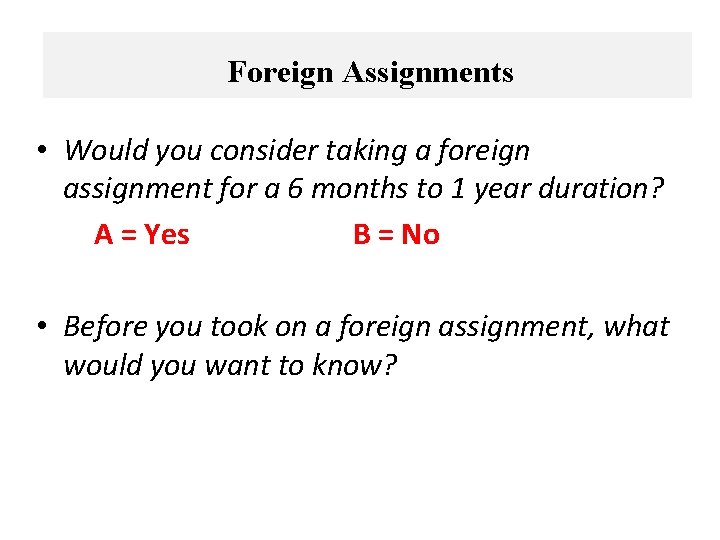 Foreign Assignments • Would you consider taking a foreign assignment for a 6 months