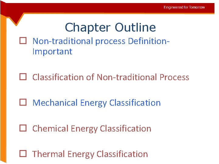Chapter Outline o Non-traditional process Definition. Important o Classification of Non-traditional Process o Mechanical