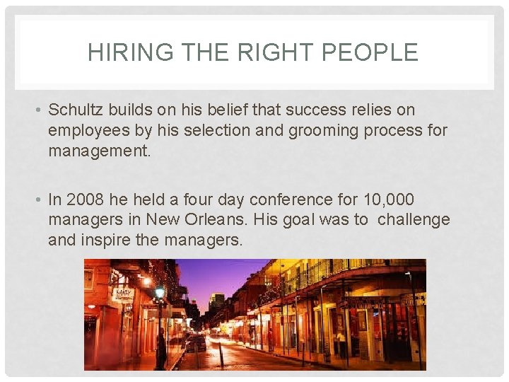 HIRING THE RIGHT PEOPLE • Schultz builds on his belief that success relies on