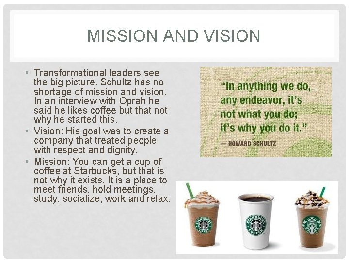 MISSION AND VISION • Transformational leaders see the big picture. Schultz has no shortage
