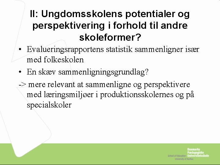 II: Ungdomsskolens potentialer og perspektivering i forhold til andre skoleformer? • Evalueringsrapportens statistik sammenligner