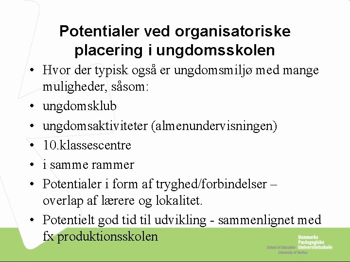 Potentialer ved organisatoriske placering i ungdomsskolen • Hvor der typisk også er ungdomsmiljø med