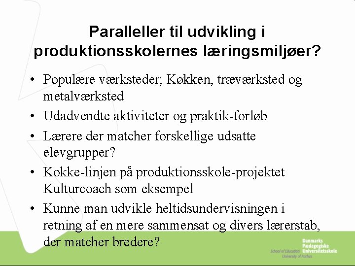 Paralleller til udvikling i produktionsskolernes læringsmiljøer? • Populære værksteder; Køkken, træværksted og metalværksted •