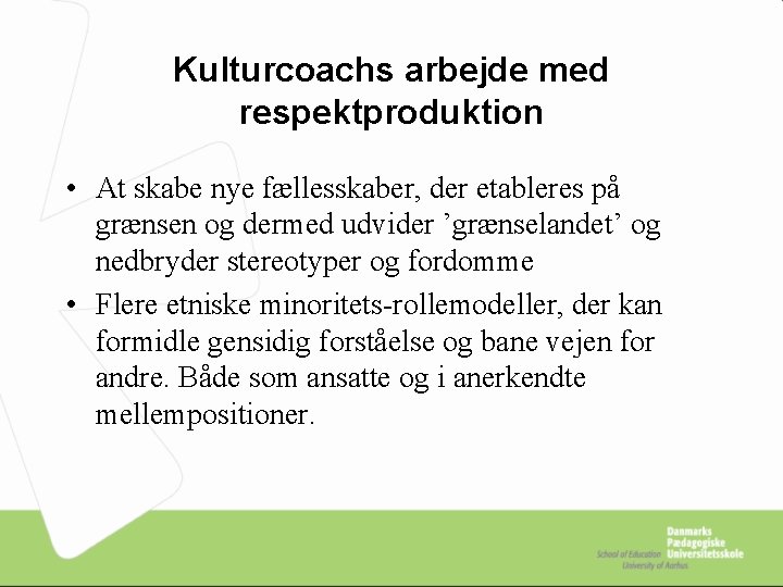 Kulturcoachs arbejde med respektproduktion • At skabe nye fællesskaber, der etableres på grænsen og