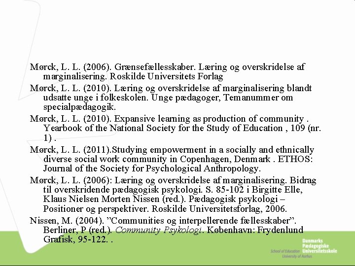 Mørck, L. L. (2006). Grænsefællesskaber. Læring og overskridelse af marginalisering. Roskilde Universitets Forlag Mørck,