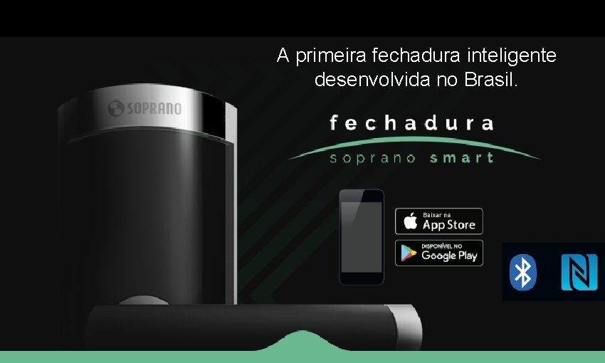 A primeira fechadura inteligente desenvolvida no Brasil. 