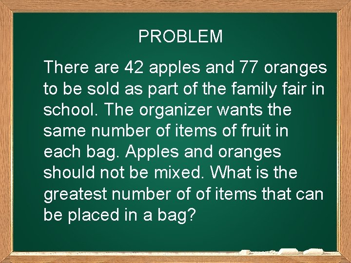 PROBLEM There are 42 apples and 77 oranges to be sold as part of