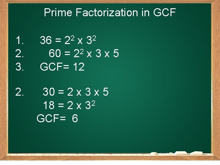 Prime Factorization in GCF 1. 2. 3. 36 = 22 x 32 60 =