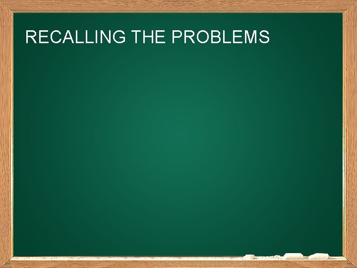 RECALLING THE PROBLEMS 
