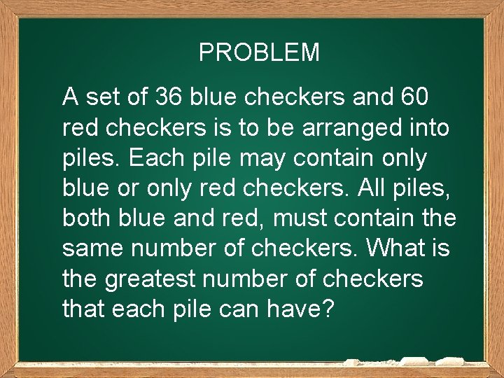 PROBLEM A set of 36 blue checkers and 60 red checkers is to be