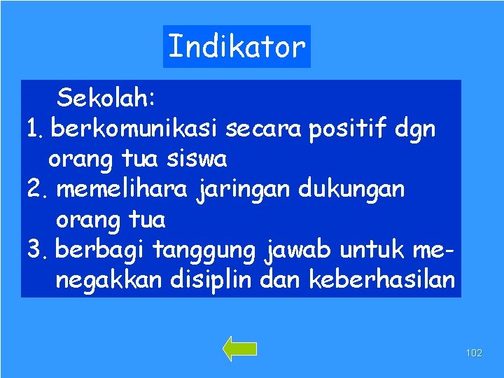 Indikator Sekolah: 1. berkomunikasi secara positif dgn orang tua siswa 2. memelihara jaringan dukungan