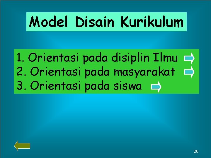 Model Disain Kurikulum 1. Orientasi pada disiplin Ilmu 2. Orientasi pada masyarakat 3. Orientasi