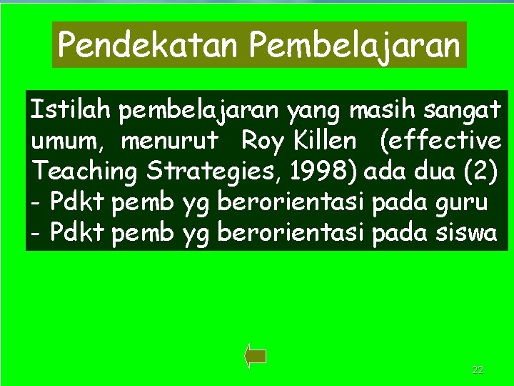 Pendekatan Pembelajaran Istilah pembelajaran yang masih sangat umum, menurut Roy Killen (effective Teaching Strategies,