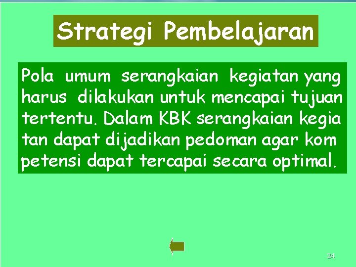 Strategi Pembelajaran Pola umum serangkaian kegiatan yang harus dilakukan untuk mencapai tujuan tertentu. Dalam