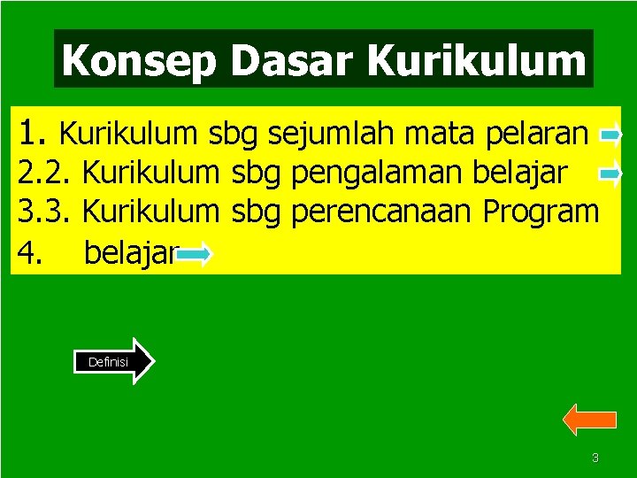 Konsep Dasar Kurikulum 1. Kurikulum sbg sejumlah mata pelaran 2. 2. Kurikulum sbg pengalaman