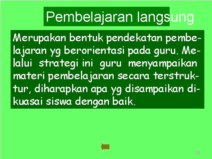 Pembelajaran langsung Merupakan bentuk pendekatan pembelajaran yg berorientasi pada guru. Melalui strategi ini guru