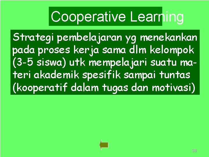 Cooperative Learning Strategi pembelajaran yg menekankan pada proses kerja sama dlm kelompok (3 -5