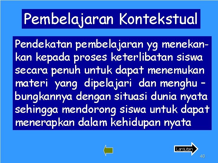 Pembelajaran Kontekstual Pendekatan pembelajaran yg menekankan kepada proses keterlibatan siswa secara penuh untuk dapat