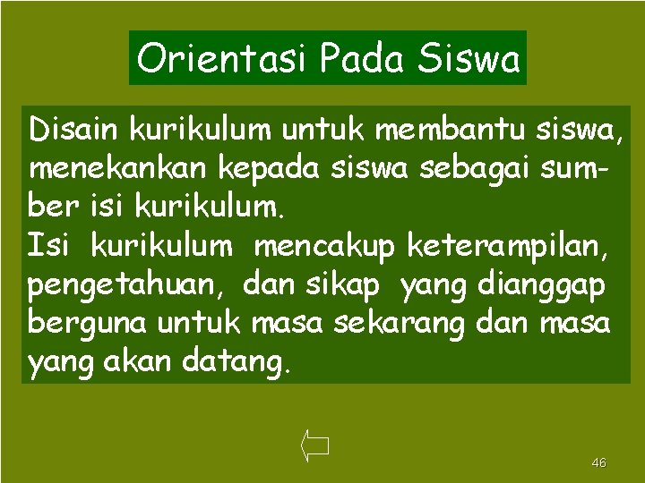 Orientasi Pada Siswa Disain kurikulum untuk membantu siswa, menekankan kepada siswa sebagai sumber isi