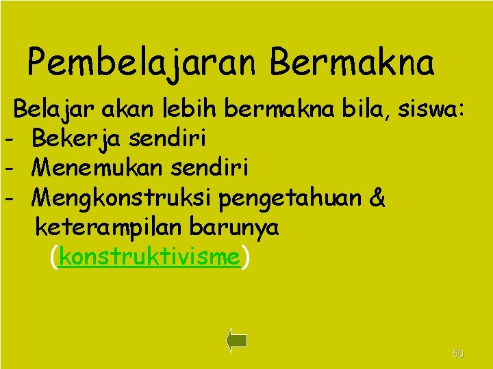 Pembelajaran Bermakna Belajar akan lebih bermakna bila, siswa: - Bekerja sendiri - Menemukan sendiri