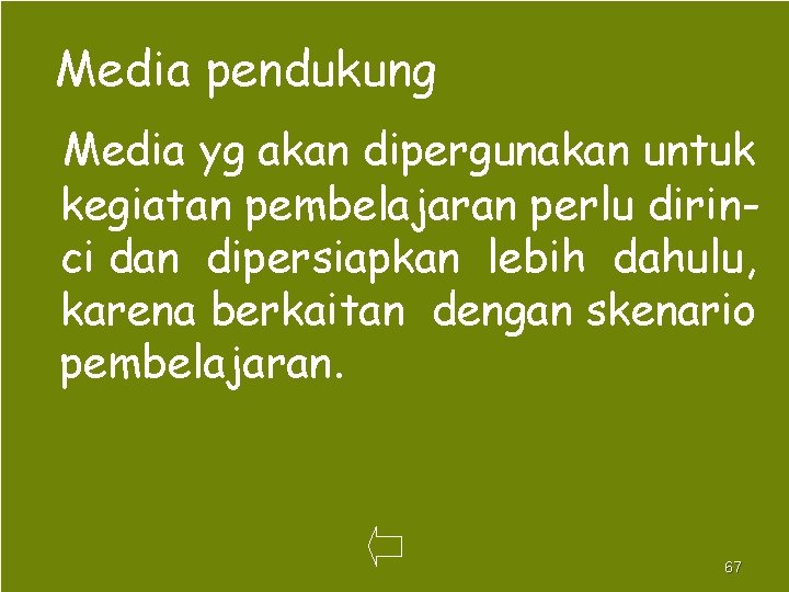 Media pendukung Media yg akan dipergunakan untuk kegiatan pembelajaran perlu dirinci dan dipersiapkan lebih