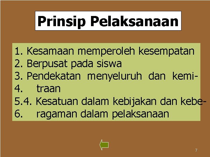 Prinsip Pelaksanaan 1. Kesamaan memperoleh kesempatan 2. Berpusat pada siswa 3. Pendekatan menyeluruh dan