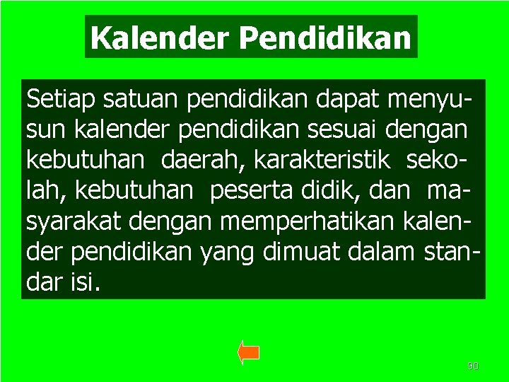 Kalender Pendidikan Setiap satuan pendidikan dapat menyusun kalender pendidikan sesuai dengan kebutuhan daerah, karakteristik