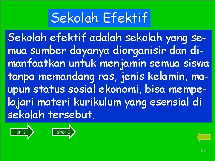 Sekolah Efektif Sekolah efektif adalah sekolah yang semua sumber dayanya diorganisir dan dimanfaatkan untuk