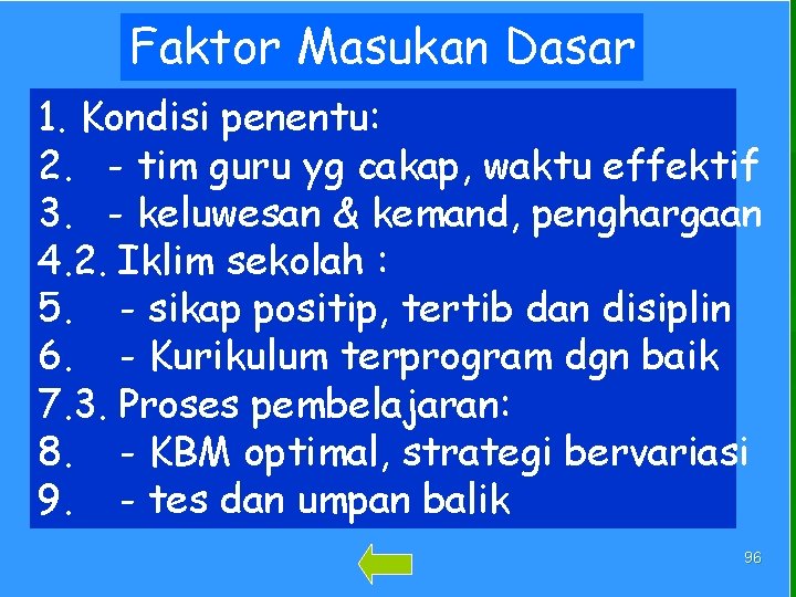 Faktor Masukan Dasar 1. Kondisi penentu: 2. - tim guru yg cakap, waktu effektif