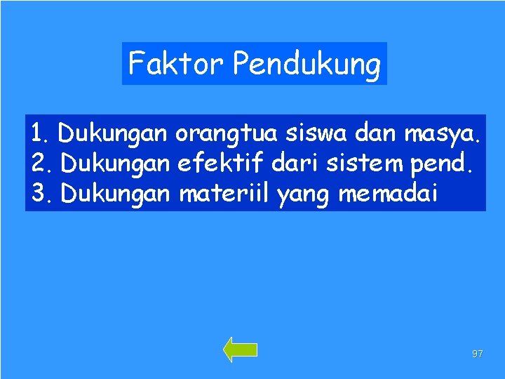 Faktor Pendukung 1. Dukungan orangtua siswa dan masya. 2. Dukungan efektif dari sistem pend.