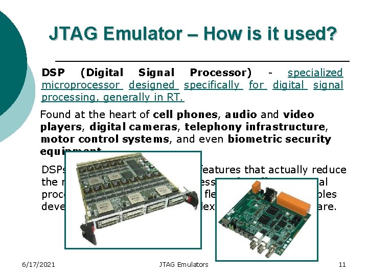 JTAG Emulator – How is it used? DSP (Digital Signal Processor) specialized microprocessor designed